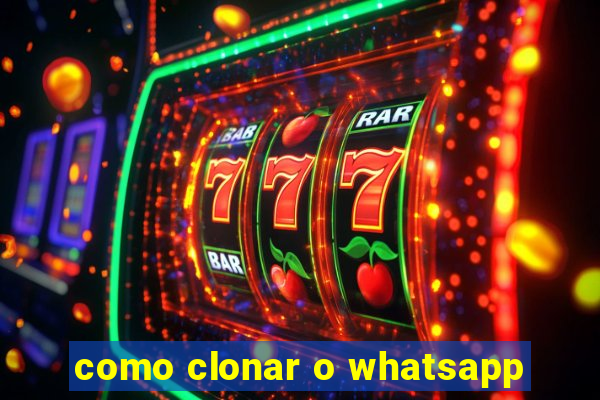 como clonar o whatsapp